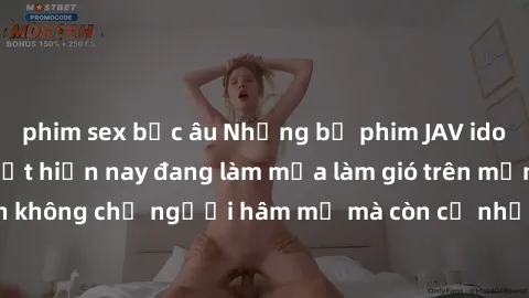 phim sex bắc âu Những bộ phim JAV idol không che hot nhất hiện nay đang làm mưa làm gió trên mạng, hấp dẫn không chỉ người hâm mộ mà còn cả những ai mới tìm hiểu về thể loại này!