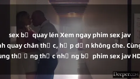 sex bị quay lén Xem ngay phim sex jav HD với những cảnh quay chân thực, hấp dẫn không che. Cùng thưởng thức những bộ phim sex jav HD hot nhất hiện nay!